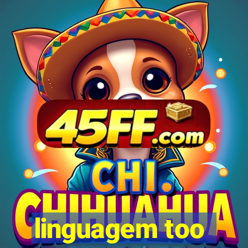 linguagem too